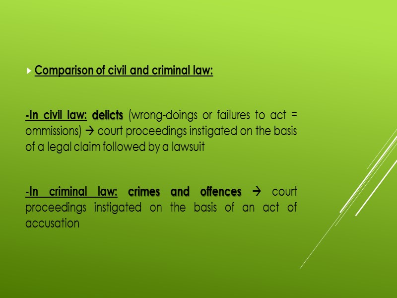Comparison of civil and criminal law:  -In civil law: delicts (wrong-doings or failures